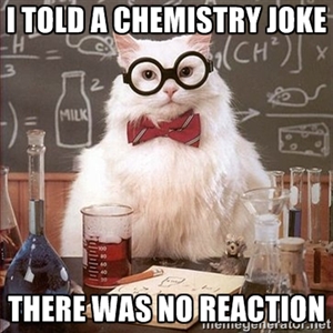 I told a chemistry joke ... There was no reaction